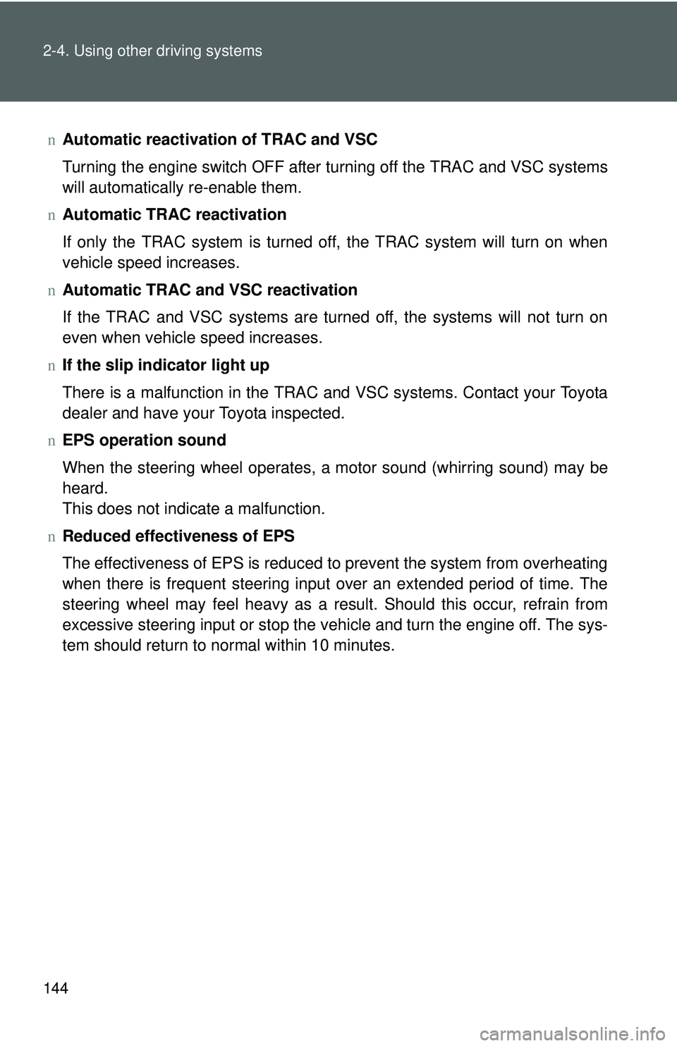 TOYOTA YARIS SEDAN 2011  Owners Manual 144 2-4. Using other driving systems
nAutomatic reactivation of TRAC and VSC
Turning the engine switch OFF after turning off the TRAC and VSC systems
will automatically re-enable them.
n Automatic TRA