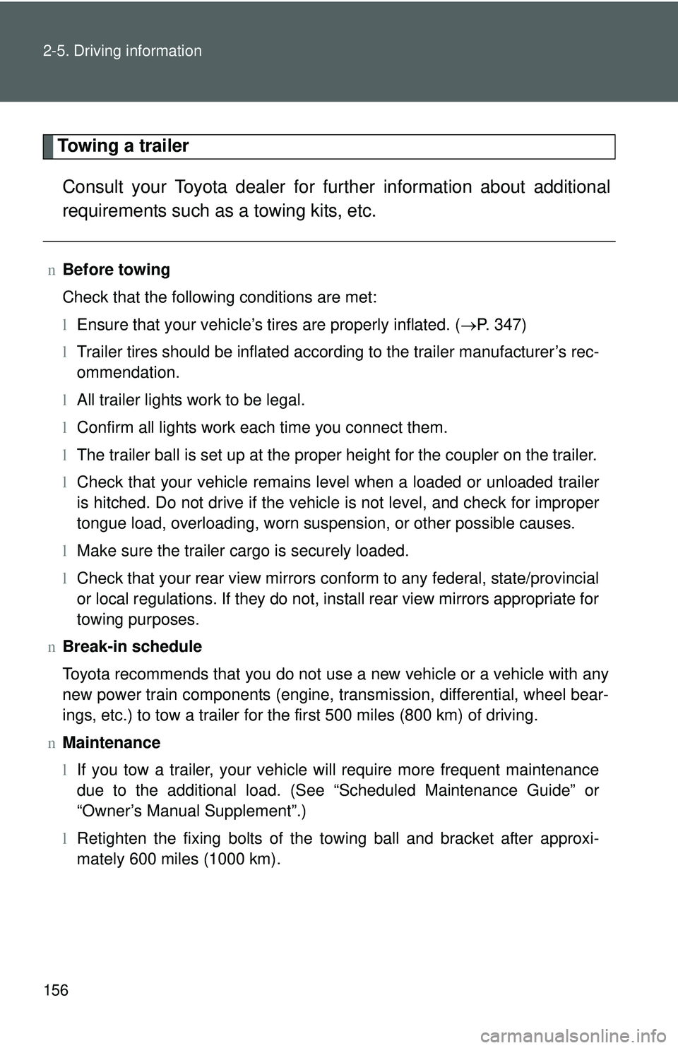 TOYOTA YARIS SEDAN 2011  Owners Manual 156 2-5. Driving information
Towing a trailerConsult your Toyota dealer for further information about additional
requirements such as a towing kits, etc.
n Before towing
Check that the following condi