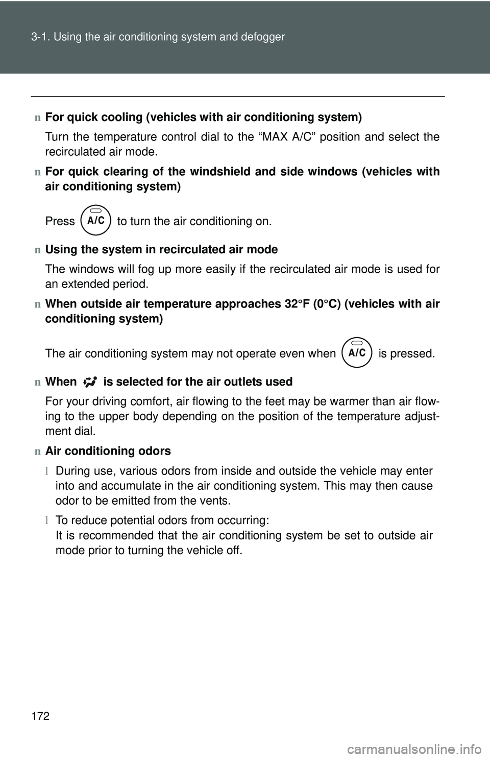 TOYOTA YARIS SEDAN 2011 Owners Manual 172 3-1. Using the air conditioning system and defogger
nFor quick cooling (vehicles wi th air conditioning system)
Turn the temperature control dial to the “MAX A/C” position and select the
recir TOYOTA YARIS SEDAN 2011 Owners Manual 172 3-1. Using the air conditioning system and defogger
nFor quick cooling (vehicles wi th air conditioning system)
Turn the temperature control dial to the “MAX A/C” position and select the
recir