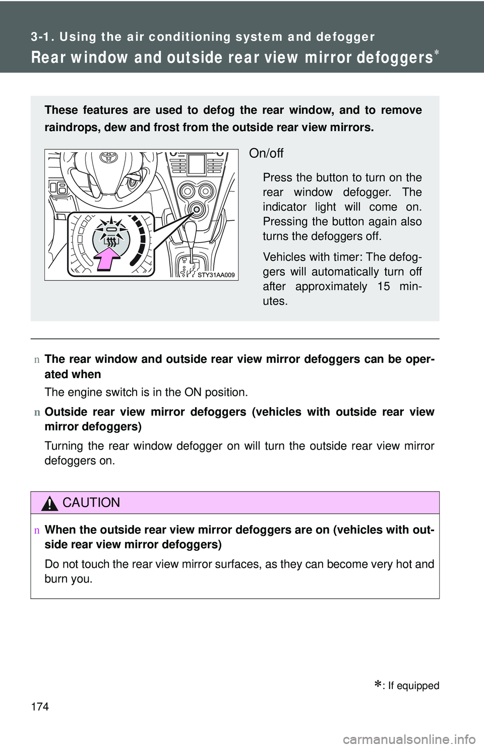 TOYOTA YARIS SEDAN 2011 Owners Manual 174
3-1. Using the air conditioning system and defogger
Rear window and outside rear view mirror defoggers∗
∗: If equipped
nThe rear window and outside rear vi ew mirror defoggers can be oper-
ate TOYOTA YARIS SEDAN 2011 Owners Manual 174
3-1. Using the air conditioning system and defogger
Rear window and outside rear view mirror defoggers∗
∗: If equipped
nThe rear window and outside rear vi ew mirror defoggers can be oper-
ate