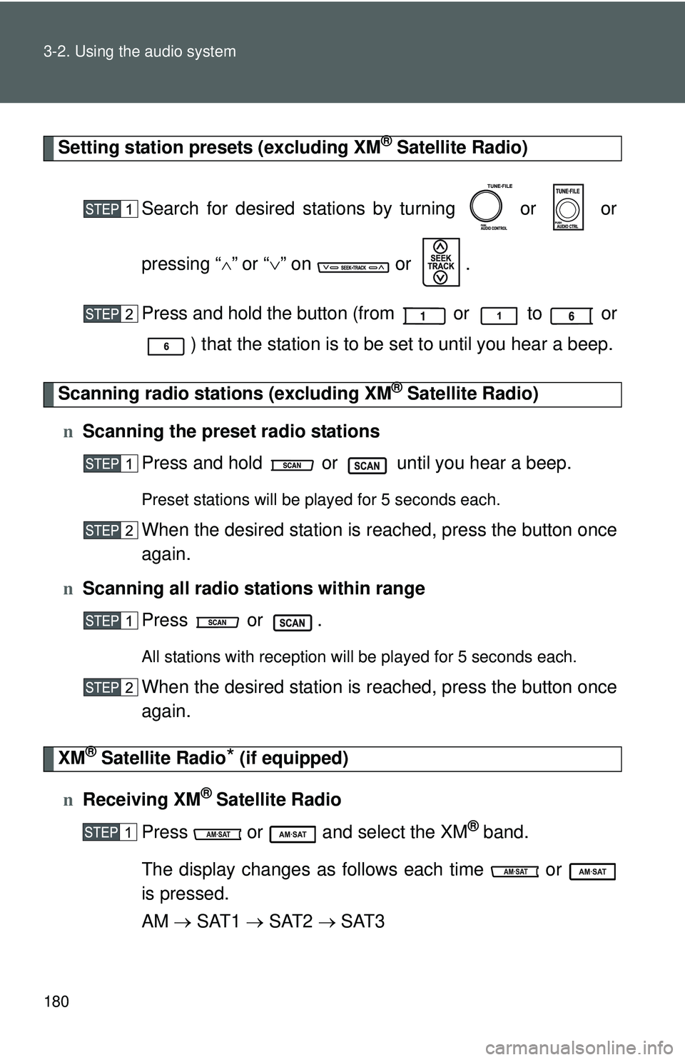 TOYOTA YARIS SEDAN 2011  Owners Manual 180 3-2. Using the audio system
Setting station presets (excluding XM® Satellite Radio)
Search for desired stations by turning   or   or
pressing “
∧” or “ ∨” on   or  .
Press and hold th