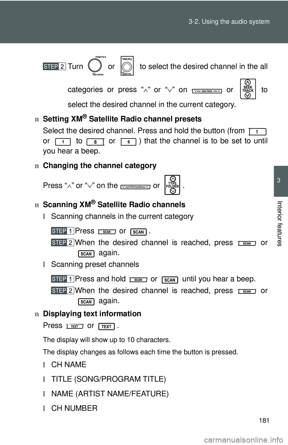 TOYOTA YARIS SEDAN 2011  Owners Manual 181
3-2. Using the audio system
3
Interior features
Turn   or   to select the desired channel in the all
categories or press “
∧” or “
∨” on   or  to
select the desired channel in the curr
