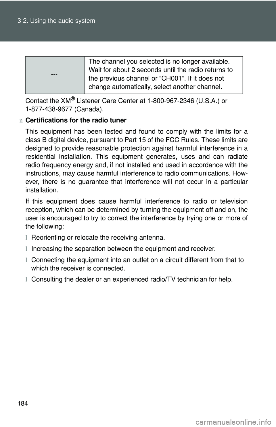 TOYOTA YARIS SEDAN 2011  Owners Manual 184 3-2. Using the audio system
Contact the XM® Listener Care Center at 1-800-967-2346 (U.S.A.) or 
1-877-438-9677 (Canada).
n Certifications for the radio tuner
This equipment has been tested and fo