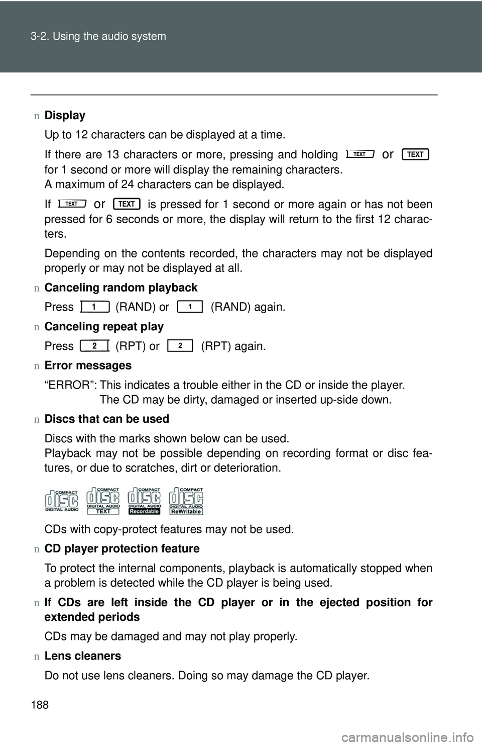 TOYOTA YARIS SEDAN 2011  Owners Manual 188 3-2. Using the audio system
nDisplay
Up to 12 characters can be displayed at a time.
If there are 13 characters or more, pressing and holding
  or 
for 1 second or more will display the remaining 