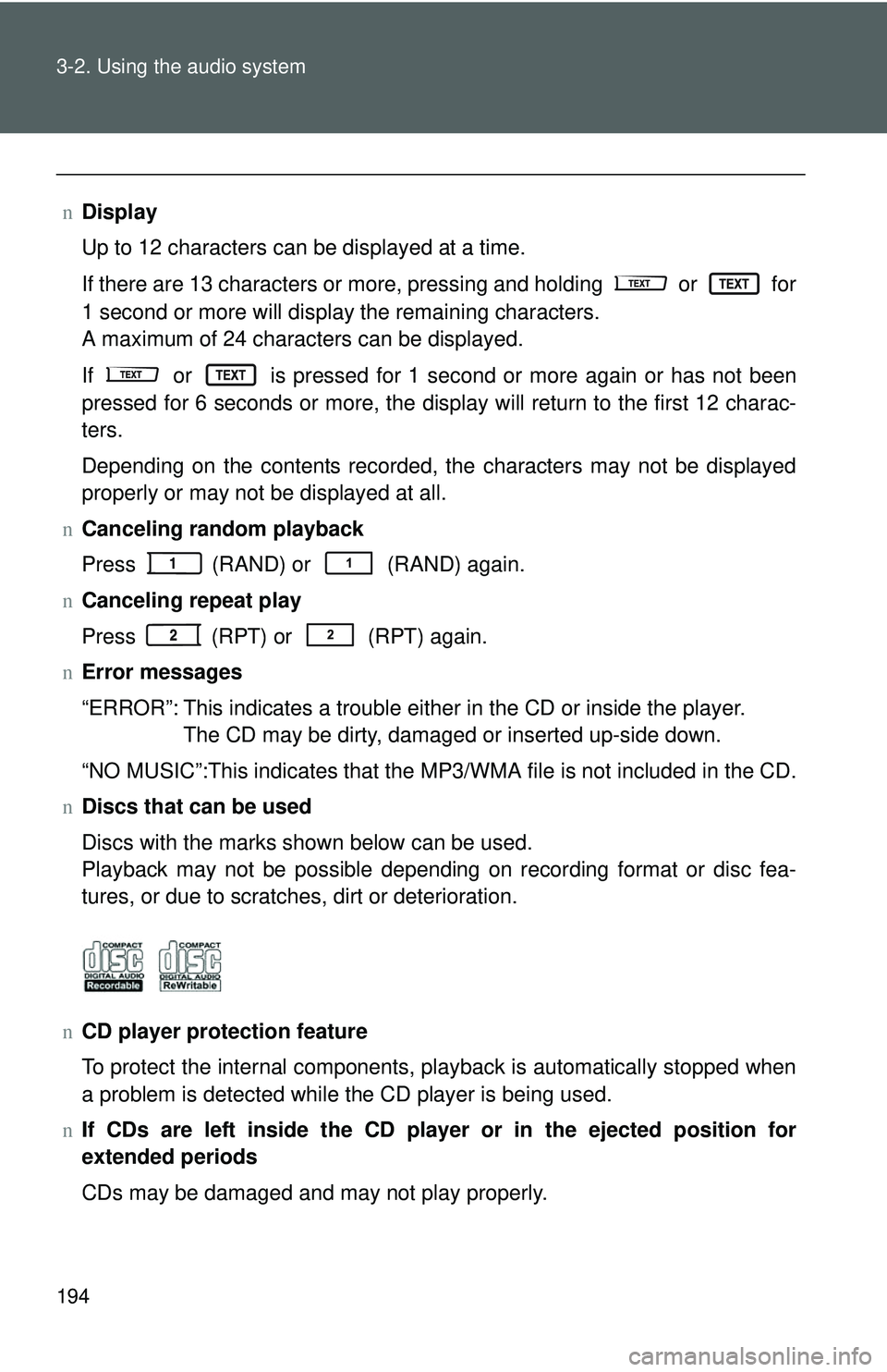 TOYOTA YARIS SEDAN 2011  Owners Manual 194 3-2. Using the audio system
nDisplay
Up to 12 characters can be displayed at a time.
If there are 13 characters or more, pressing and holding
  or   for
1 second or more will display the remaining