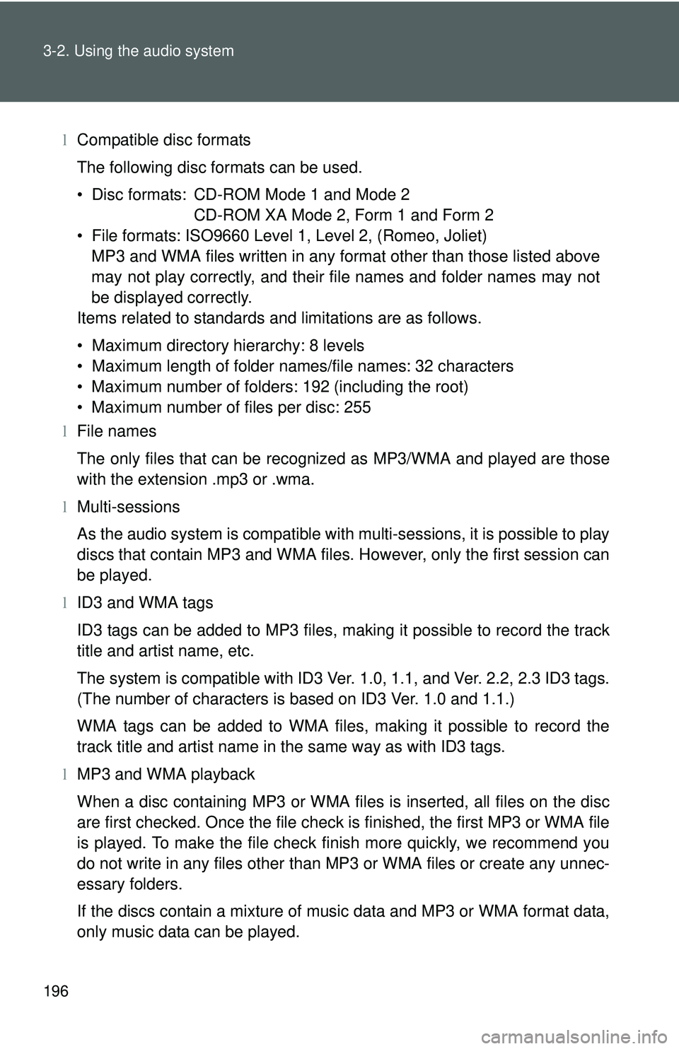 TOYOTA YARIS SEDAN 2011  Owners Manual 196 3-2. Using the audio system
lCompatible disc formats
The following disc formats can be used.
• Disc formats: CD-ROM Mode 1 and Mode 2
CD-ROM XA Mode 2, Form 1 and Form 2
• File formats: ISO966