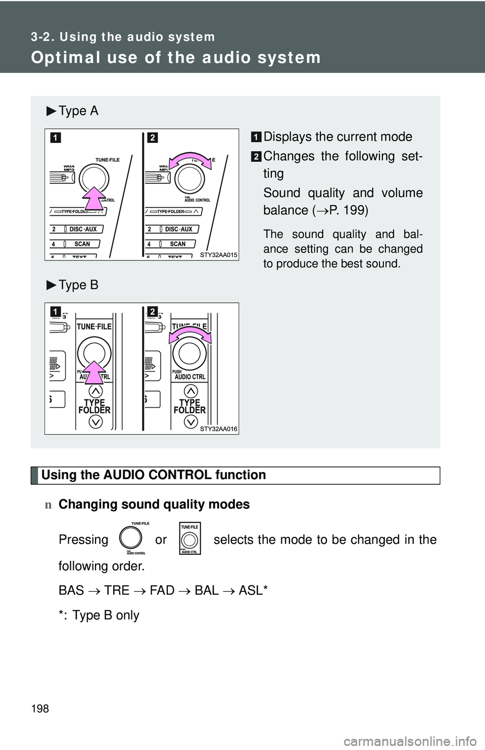 TOYOTA YARIS SEDAN 2011  Owners Manual 198
3-2. Using the audio system
Optimal use of the audio system
Using the AUDIO CONTROL functionn Changing sound quality modes
Pressing   or   selects the mode to be changed in the
following order.
BA