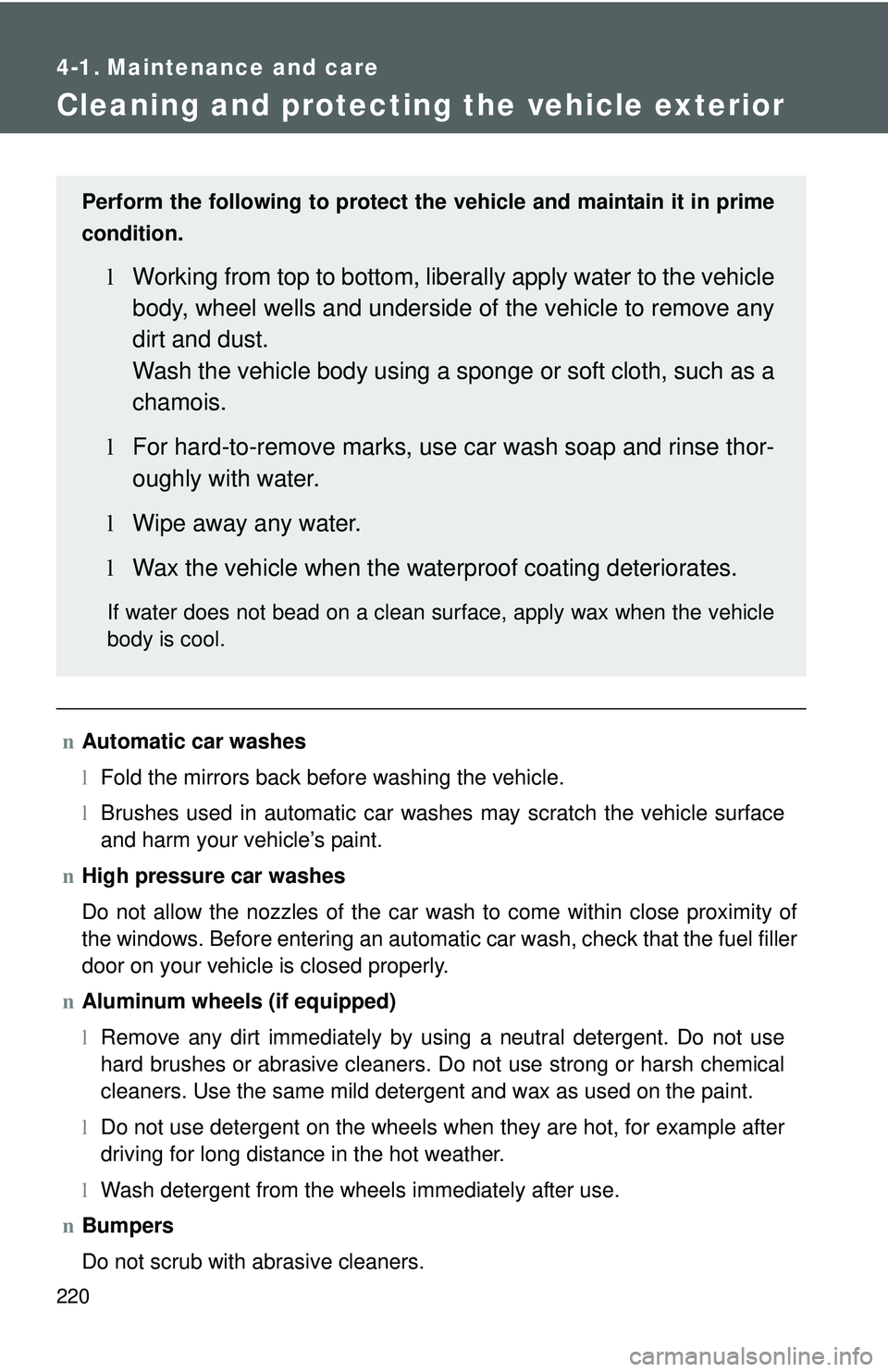 TOYOTA YARIS SEDAN 2011 Owners Manual 220
4-1. Maintenance and care
Cleaning and protecting the vehicle exterior
nAutomatic car washes
lFold the mirrors back before washing the vehicle.
l Brushes used in automatic car washes may scratch t TOYOTA YARIS SEDAN 2011 Owners Manual 220
4-1. Maintenance and care
Cleaning and protecting the vehicle exterior
nAutomatic car washes
lFold the mirrors back before washing the vehicle.
l Brushes used in automatic car washes may scratch t
