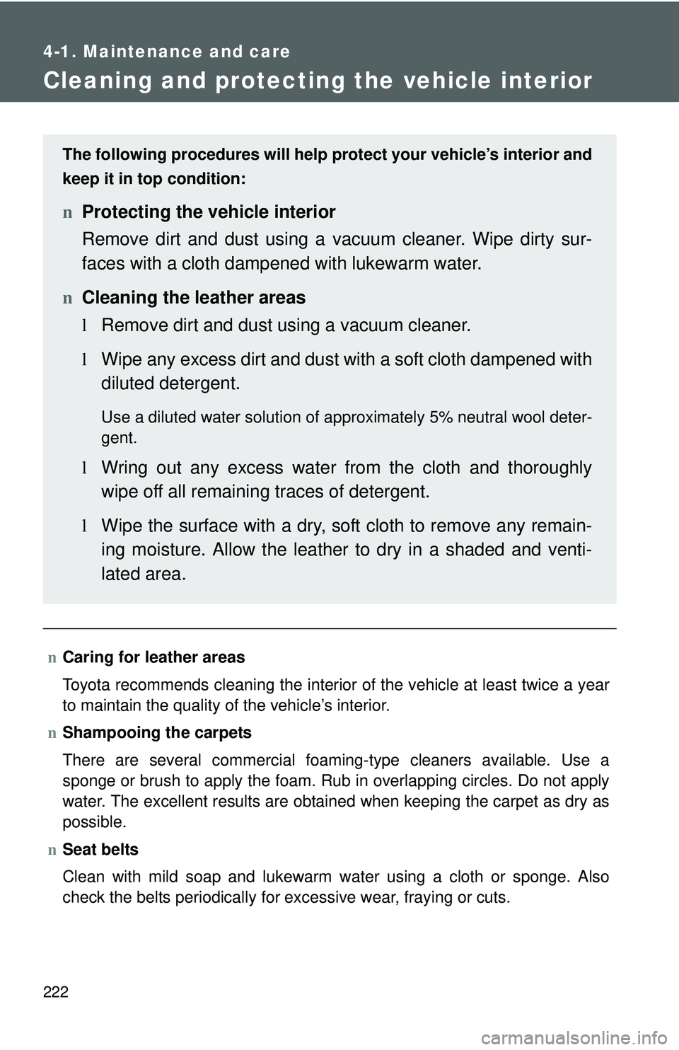 TOYOTA YARIS SEDAN 2011 Owners Manual 222
4-1. Maintenance and care
Cleaning and protecting the vehicle interior
nCaring for leather areas
Toyota recommends cleaning the interior of the vehicle at least twice a year
to maintain the qualit TOYOTA YARIS SEDAN 2011 Owners Manual 222
4-1. Maintenance and care
Cleaning and protecting the vehicle interior
nCaring for leather areas
Toyota recommends cleaning the interior of the vehicle at least twice a year
to maintain the qualit