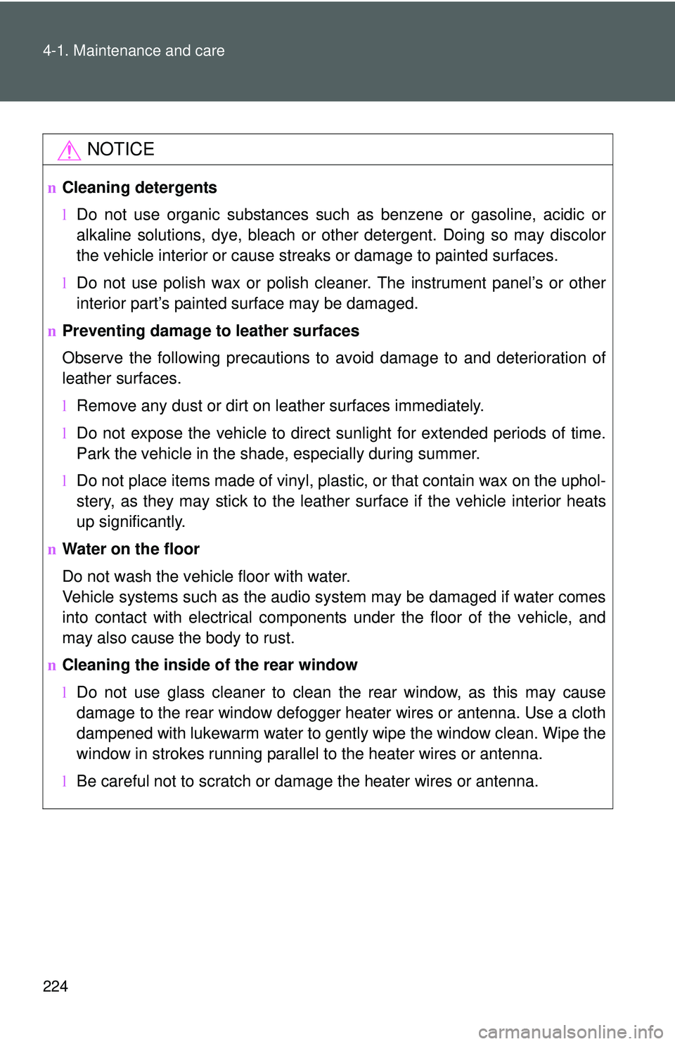 TOYOTA YARIS SEDAN 2011 Owners Manual 224 4-1. Maintenance and care
NOTICE
nCleaning detergents
lDo not use organic substances such as benzene or gasoline, acidic or
alkaline solutions, dye, bleach or other detergent. Doing so may discolo TOYOTA YARIS SEDAN 2011 Owners Manual 224 4-1. Maintenance and care
NOTICE
nCleaning detergents
lDo not use organic substances such as benzene or gasoline, acidic or
alkaline solutions, dye, bleach or other detergent. Doing so may discolo