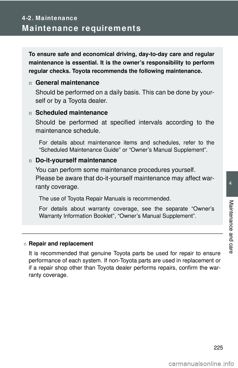 TOYOTA YARIS SEDAN 2011 Owners Manual 225
4
Maintenance and care
4-2. Maintenance
Maintenance requirements
nRepair and replacement
It is recommended that genuine Toyota parts be used for repair to ensure
performance of each system. If non TOYOTA YARIS SEDAN 2011 Owners Manual 225
4
Maintenance and care
4-2. Maintenance
Maintenance requirements
nRepair and replacement
It is recommended that genuine Toyota parts be used for repair to ensure
performance of each system. If non