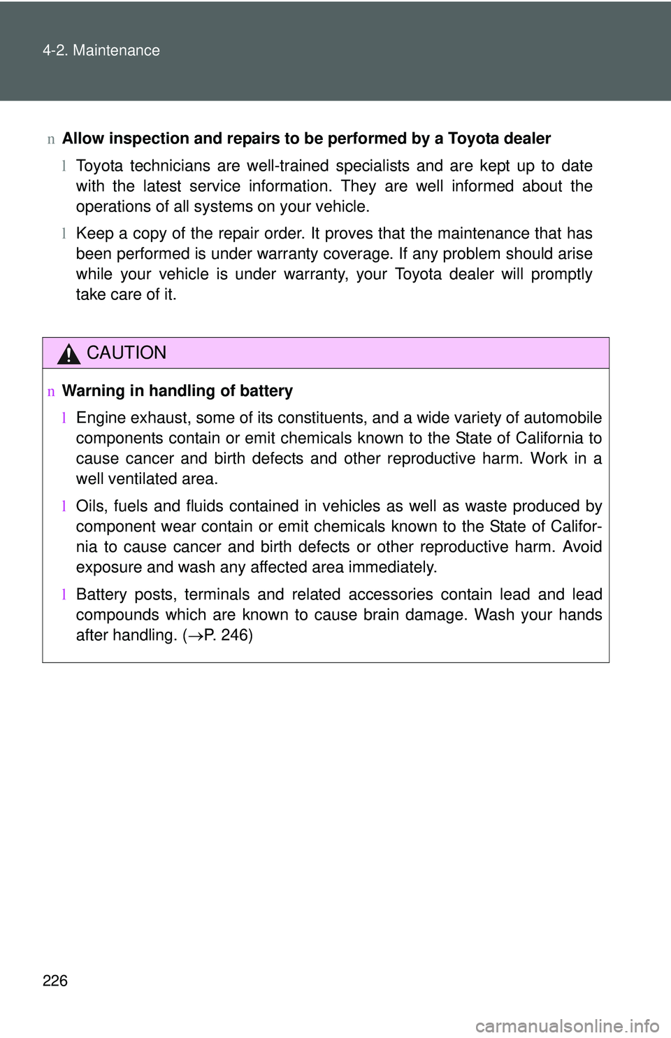 TOYOTA YARIS SEDAN 2011 Owners Manual 226 4-2. Maintenance
nAllow inspection and repairs to be performed by a Toyota dealer
lToyota technicians are well-trained specialists and are kept up to date
with the latest service information. They TOYOTA YARIS SEDAN 2011 Owners Manual 226 4-2. Maintenance
nAllow inspection and repairs to be performed by a Toyota dealer
lToyota technicians are well-trained specialists and are kept up to date
with the latest service information. They