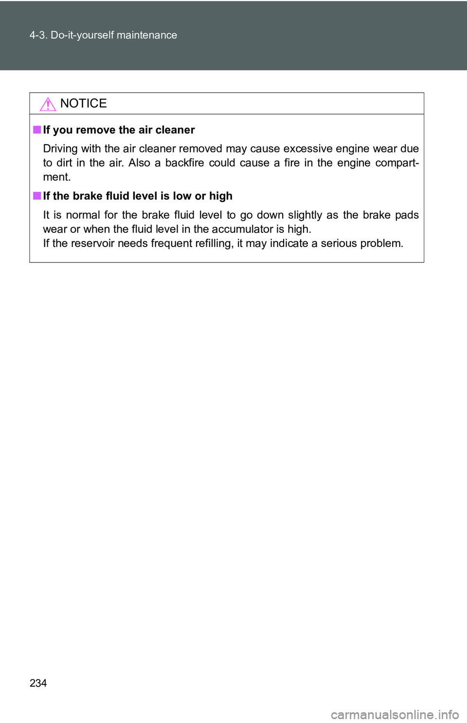 TOYOTA YARIS SEDAN 2011 Owners Manual 234 4-3. Do-it-yourself maintenance
NOTICE
■If you remove the air cleaner
Driving with the air cleaner removed may cause excessive engine wear due
to dirt in the air. Also a backfire could cause a f TOYOTA YARIS SEDAN 2011 Owners Manual 234 4-3. Do-it-yourself maintenance
NOTICE
■If you remove the air cleaner
Driving with the air cleaner removed may cause excessive engine wear due
to dirt in the air. Also a backfire could cause a f