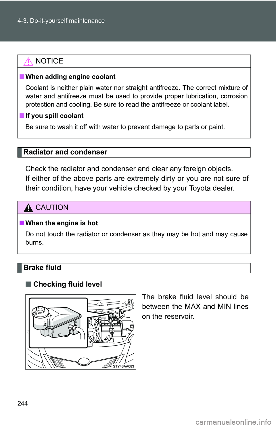 TOYOTA YARIS SEDAN 2011 Owners Manual 244 4-3. Do-it-yourself maintenance
Radiator and condenserCheck the radiator and condenser and clear any foreign objects.
If either of the above parts are ex tremely dirty or you are not sure of
thei TOYOTA YARIS SEDAN 2011 Owners Manual 244 4-3. Do-it-yourself maintenance
Radiator and condenserCheck the radiator and condenser and clear any foreign objects.
If either of the above parts are ex tremely dirty or you are not sure of
thei