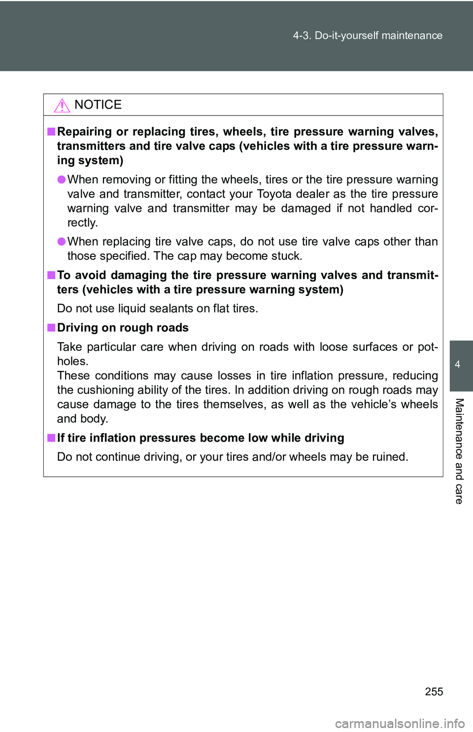 TOYOTA YARIS SEDAN 2011 Owners Manual 255
4-3. Do-it-yourself maintenance
4
Maintenance and care
NOTICE
■Repairing or replacing tires, wheels, tire pressure warning valves,
transmitters and tire valve caps (vehicles with a tire pressure TOYOTA YARIS SEDAN 2011 Owners Manual 255
4-3. Do-it-yourself maintenance
4
Maintenance and care
NOTICE
■Repairing or replacing tires, wheels, tire pressure warning valves,
transmitters and tire valve caps (vehicles with a tire pressure