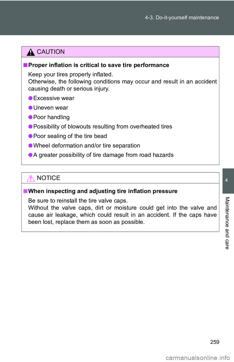 TOYOTA YARIS SEDAN 2011 Owners Manual 259
4-3. Do-it-yourself maintenance
4
Maintenance and care
CAUTION
■Proper inflation is critical
to save tire performance
Keep your tires properly inflated.
Otherwise, the following conditions may TOYOTA YARIS SEDAN 2011 Owners Manual 259
4-3. Do-it-yourself maintenance
4
Maintenance and care
CAUTION
■Proper inflation is critical
to save tire performance
Keep your tires properly inflated.
Otherwise, the following conditions may