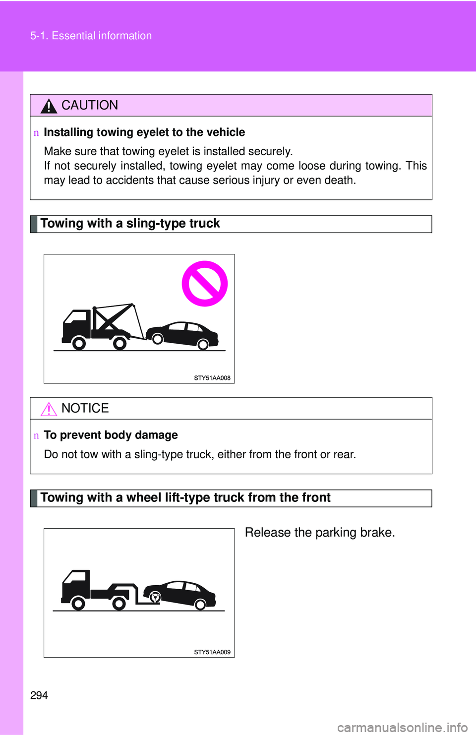 TOYOTA YARIS SEDAN 2011 Owners Manual 294 5-1. Essential information
Towing with a sling-type truck
Towing with a wheel lift-type truck from the frontRelease the parking brake.
CAUTION
nInstalling towing eyelet to the vehicle
Make sure th TOYOTA YARIS SEDAN 2011 Owners Manual 294 5-1. Essential information
Towing with a sling-type truck
Towing with a wheel lift-type truck from the frontRelease the parking brake.
CAUTION
nInstalling towing eyelet to the vehicle
Make sure th