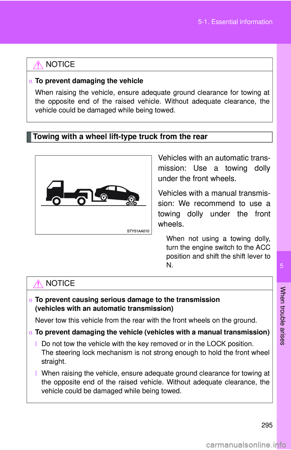 TOYOTA YARIS SEDAN 2011 Owners Manual 5
When trouble arises
295
5-1. Essential information
Towing with a wheel lift-type truck from the rear
Vehicles with an automatic trans-
mission: Use a towing dolly
under the front wheels.
Vehicles wi TOYOTA YARIS SEDAN 2011 Owners Manual 5
When trouble arises
295
5-1. Essential information
Towing with a wheel lift-type truck from the rear
Vehicles with an automatic trans-
mission: Use a towing dolly
under the front wheels.
Vehicles wi