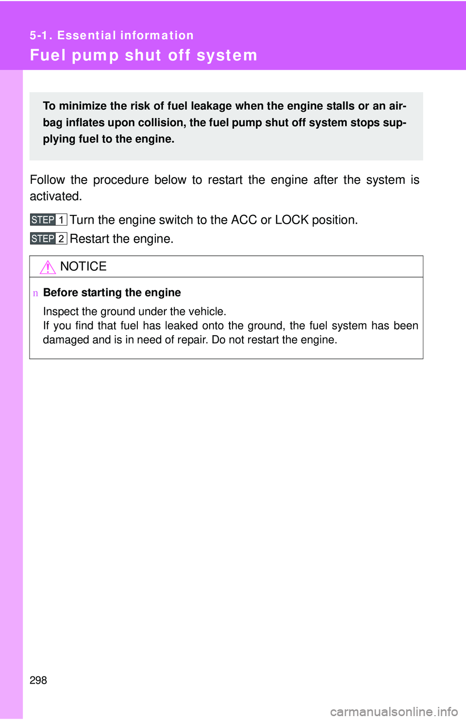 TOYOTA YARIS SEDAN 2011 Owners Manual 298
5-1. Essential information
Fuel pump shut off system
Follow the procedure below to restart the engine after the system is
activated.Turn the engine switch to the ACC or LOCK position.
Restart the TOYOTA YARIS SEDAN 2011 Owners Manual 298
5-1. Essential information
Fuel pump shut off system
Follow the procedure below to restart the engine after the system is
activated.Turn the engine switch to the ACC or LOCK position.
Restart the