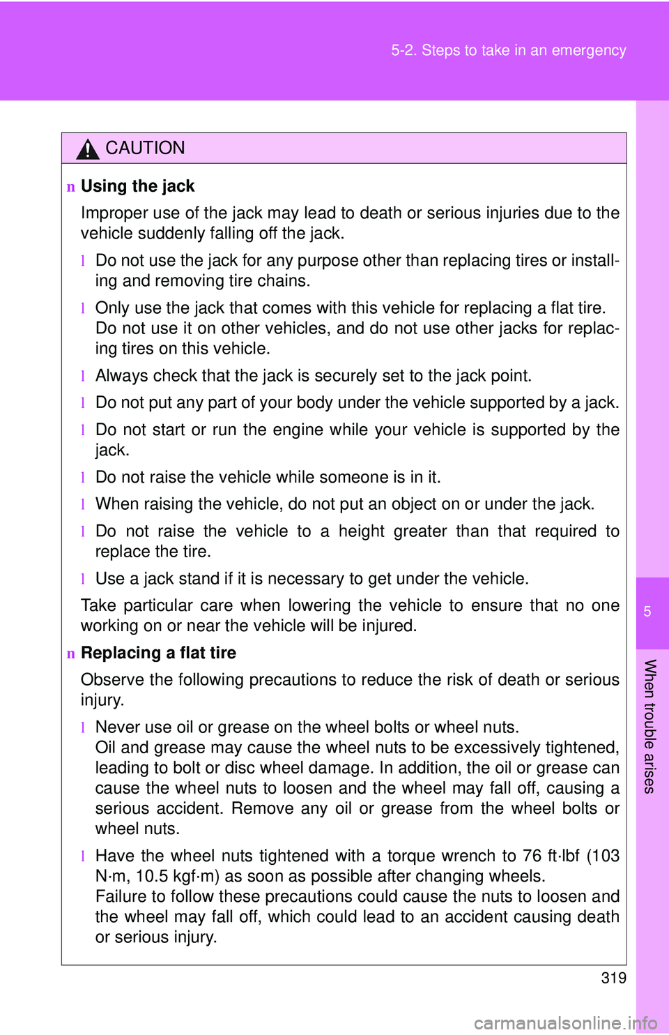 TOYOTA YARIS SEDAN 2011 Owners Manual 5
When trouble arises
319
5-2. Steps to take in an emergency
CAUTION
nUsing the jack
Improper use of the jack may lead to death or serious injuries due to the
vehicle suddenly falling off the jack.
lD TOYOTA YARIS SEDAN 2011 Owners Manual 5
When trouble arises
319
5-2. Steps to take in an emergency
CAUTION
nUsing the jack
Improper use of the jack may lead to death or serious injuries due to the
vehicle suddenly falling off the jack.
lD