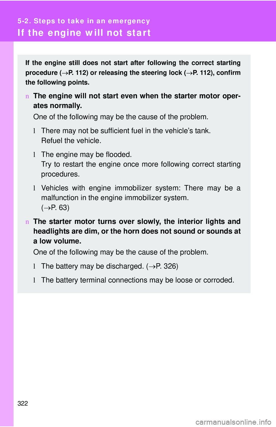 TOYOTA YARIS SEDAN 2011 Owners Manual 322
5-2. Steps to take in an emergency
If the engine will not start
If the engine still does not start after following the correct starting
procedure ( →P. 112) or releasing the steering lock (→ P TOYOTA YARIS SEDAN 2011 Owners Manual 322
5-2. Steps to take in an emergency
If the engine will not start
If the engine still does not start after following the correct starting
procedure ( →P. 112) or releasing the steering lock (→ P