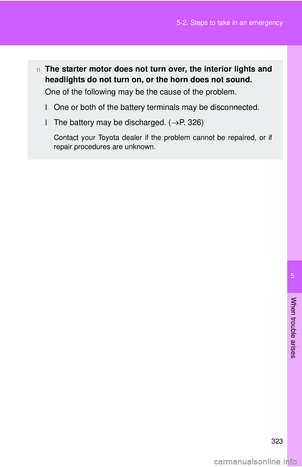 TOYOTA YARIS SEDAN 2011 Owners Manual 5
When trouble arises
323
5-2. Steps to take in an emergency
n
The starter motor does not turn over, the interior lights and
headlights do not turn on, or the horn does not sound.
One of the followin TOYOTA YARIS SEDAN 2011 Owners Manual 5
When trouble arises
323
5-2. Steps to take in an emergency
n
The starter motor does not turn over, the interior lights and
headlights do not turn on, or the horn does not sound.
One of the followin