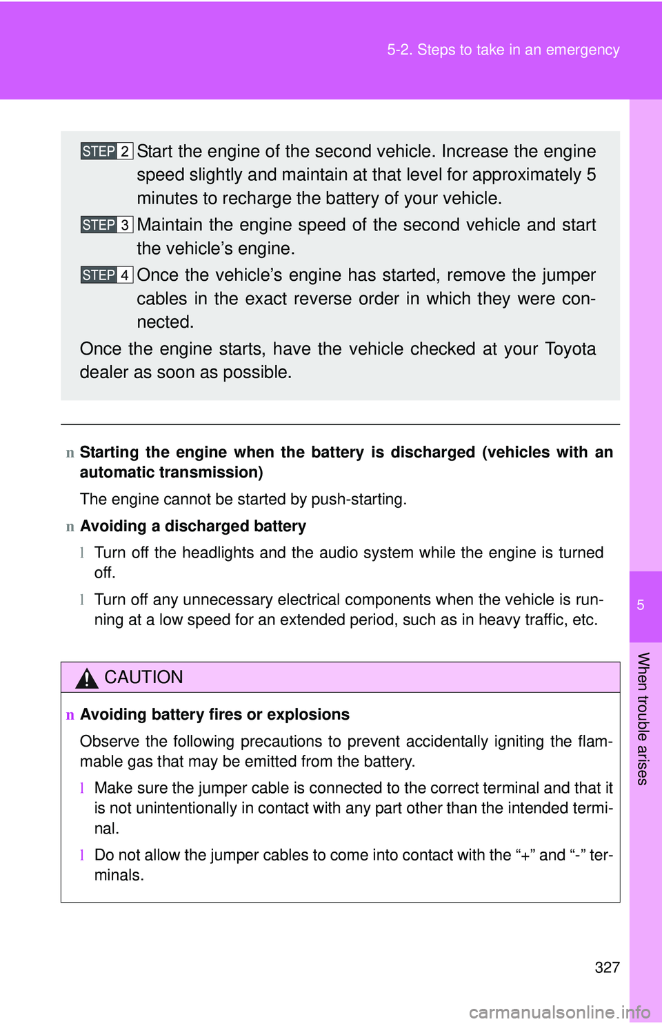TOYOTA YARIS SEDAN 2011 Owners Manual 5
When trouble arises
327
5-2. Steps to take in an emergency
n
Starting the engine when the battery is discharged (vehicles with an
automatic transmission)
The engine cannot be started by push-startin TOYOTA YARIS SEDAN 2011 Owners Manual 5
When trouble arises
327
5-2. Steps to take in an emergency
n
Starting the engine when the battery is discharged (vehicles with an
automatic transmission)
The engine cannot be started by push-startin