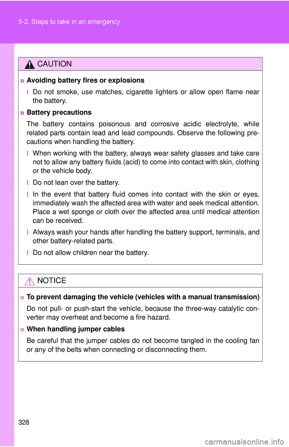 TOYOTA YARIS SEDAN 2011 Owners Manual 328 5-2. Steps to take in an emergency
CAUTION
nAvoiding battery fires or explosions
lDo not smoke, use matches, cigarette lighters or allow open flame near
the battery.
n Battery precautions
The batt TOYOTA YARIS SEDAN 2011 Owners Manual 328 5-2. Steps to take in an emergency
CAUTION
nAvoiding battery fires or explosions
lDo not smoke, use matches, cigarette lighters or allow open flame near
the battery.
n Battery precautions
The batt