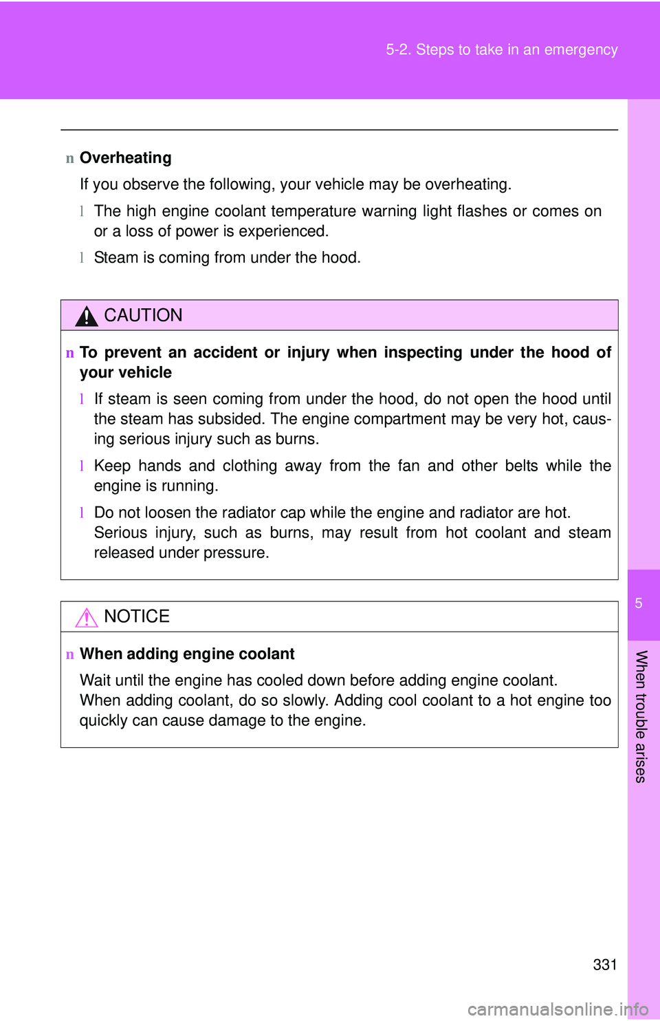 TOYOTA YARIS SEDAN 2011 Owners Manual 5
When trouble arises
331
5-2. Steps to take in an emergency
n
Overheating
If you observe the following, your vehicle may be overheating.
lThe high engine coolant temperature warning light flashes or TOYOTA YARIS SEDAN 2011 Owners Manual 5
When trouble arises
331
5-2. Steps to take in an emergency
n
Overheating
If you observe the following, your vehicle may be overheating.
lThe high engine coolant temperature warning light flashes or