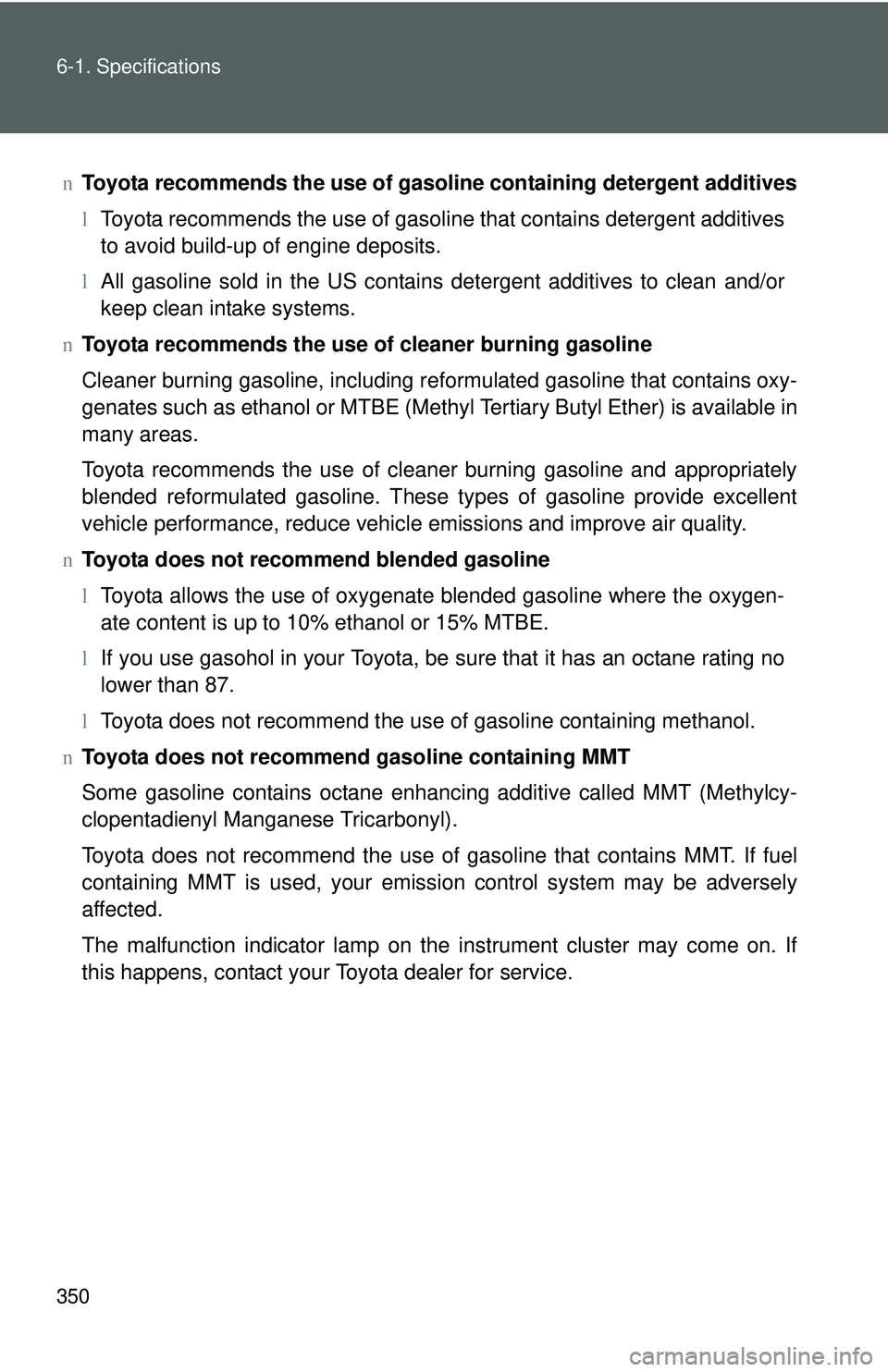 TOYOTA YARIS SEDAN 2011 Owners Manual 350 6-1. Specifications
nToyota recommends the use of gaso line containing detergent additives
l Toyota recommends the use of gasoline that contains detergent additives
to avoid build-up of engine dep TOYOTA YARIS SEDAN 2011 Owners Manual 350 6-1. Specifications
nToyota recommends the use of gaso line containing detergent additives
l Toyota recommends the use of gasoline that contains detergent additives
to avoid build-up of engine dep