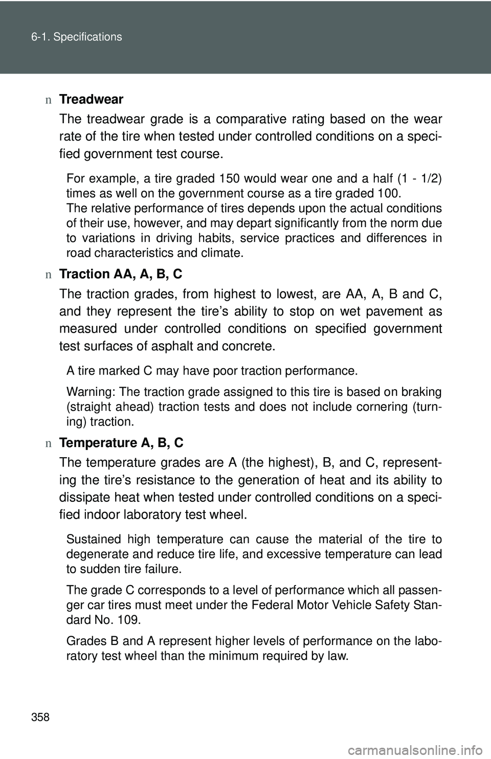 TOYOTA YARIS SEDAN 2011 Owners Manual 358 6-1. Specifications
nTreadwear
The treadwear grade is a comparative rating based on the wear
rate of the tire when tested under controlled conditions on a speci-
fied government test course.
For e TOYOTA YARIS SEDAN 2011 Owners Manual 358 6-1. Specifications
nTreadwear
The treadwear grade is a comparative rating based on the wear
rate of the tire when tested under controlled conditions on a speci-
fied government test course.
For e
