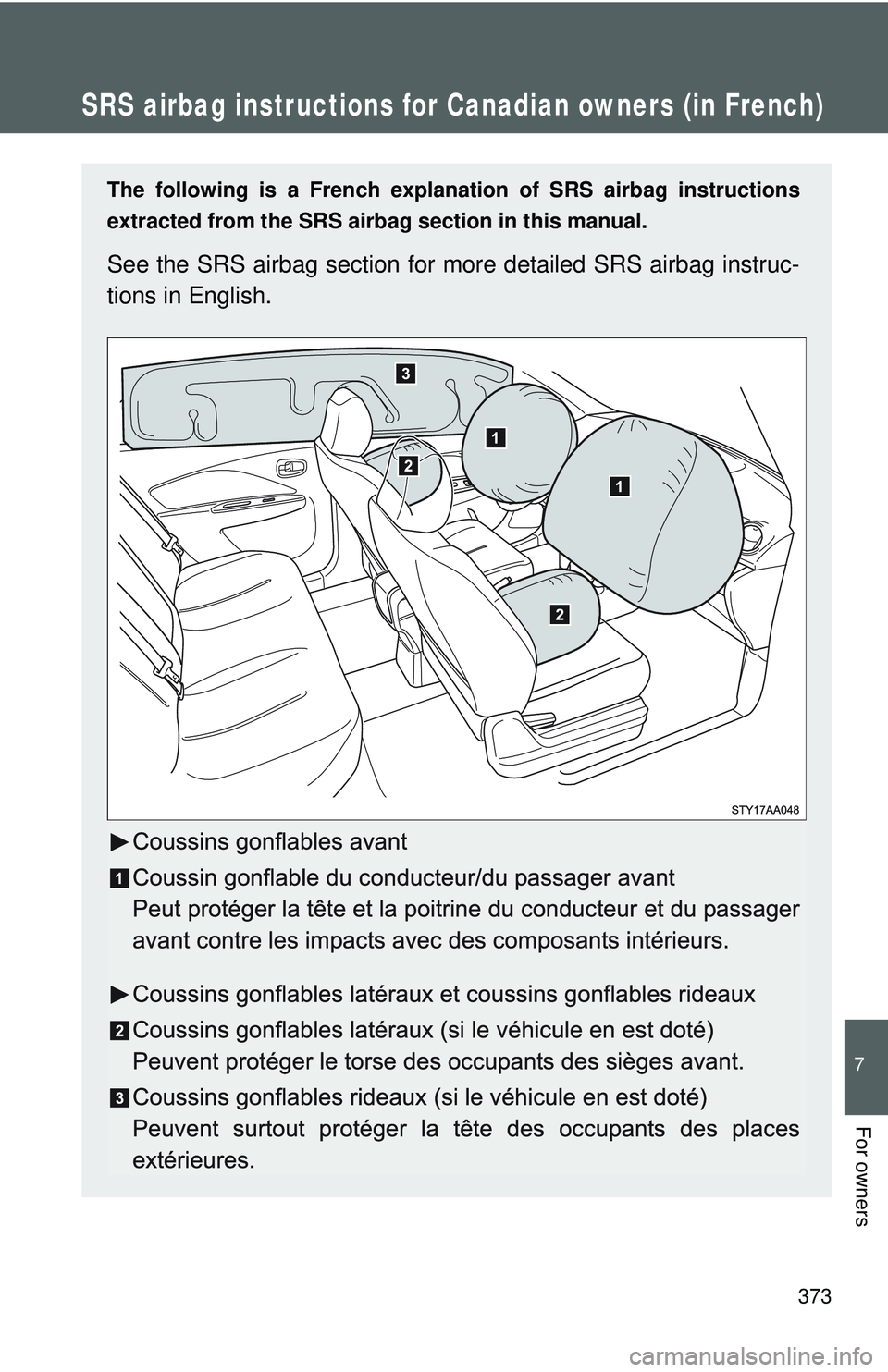TOYOTA YARIS SEDAN 2011  Owners Manual 373
7
For owners
SRS airbag instructions for Canadian owners (in French)
The following is a French explanation of SRS airbag instructions
extracted from the SRS airbag section in this manual.
See the 