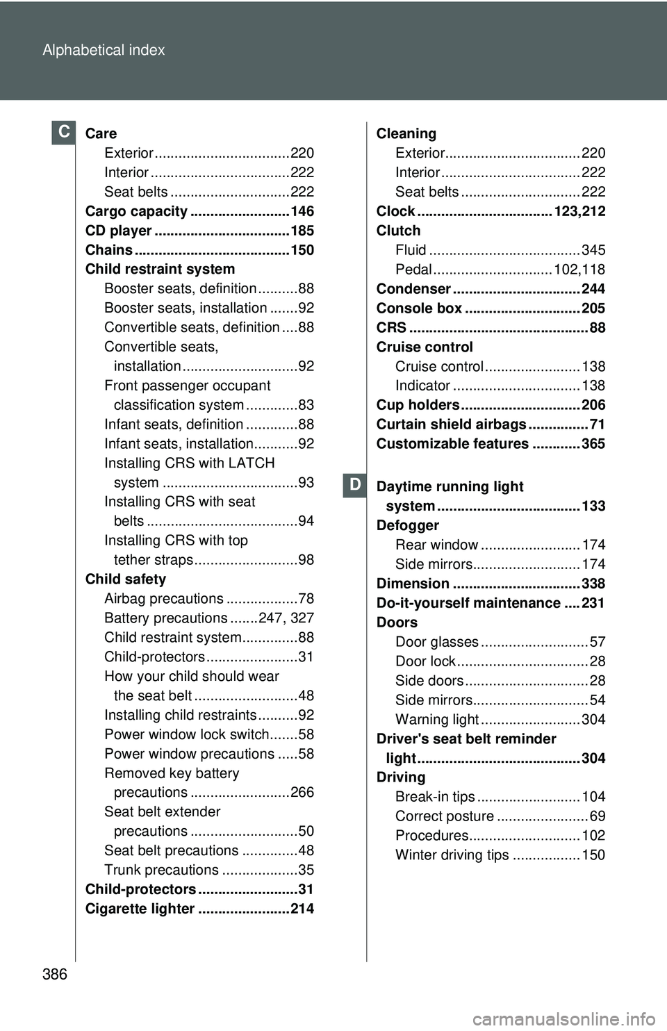 TOYOTA YARIS SEDAN 2011 Owners Manual 386 Alphabetical index
CareExterior .................................. 220
Interior ................................... 222
Seat belts .............................. 222
Cargo capacity ............... TOYOTA YARIS SEDAN 2011 Owners Manual 386 Alphabetical index
CareExterior .................................. 220
Interior ................................... 222
Seat belts .............................. 222
Cargo capacity ...............