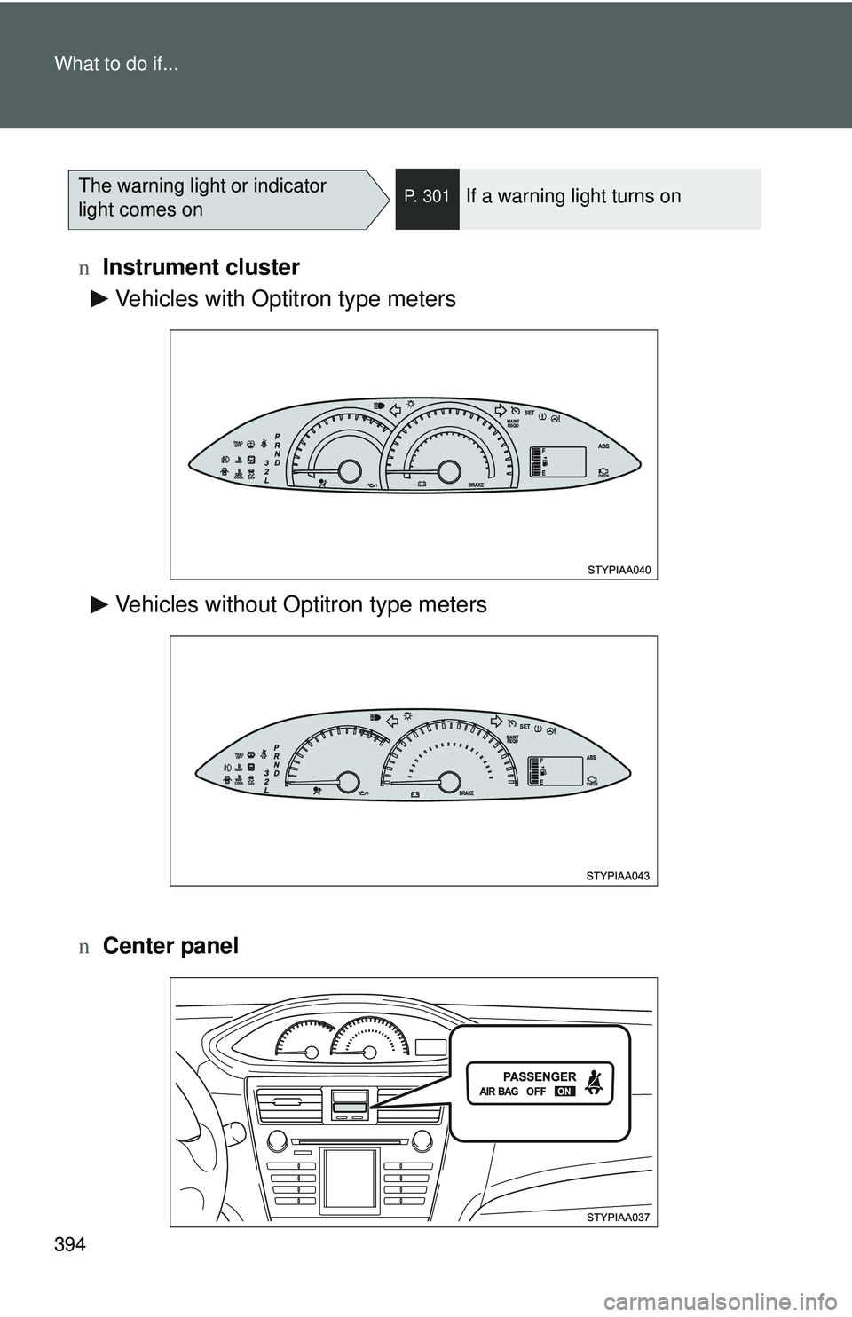 TOYOTA YARIS SEDAN 2011 Owners Manual 394 What to do if...
nInstrument cluster
n Center panel
The warning light or indicator
light comes onP. 301If a warning light turns on
Vehicles with Optitron type meters
Vehicles without Optitron typ TOYOTA YARIS SEDAN 2011 Owners Manual 394 What to do if...
nInstrument cluster
n Center panel
The warning light or indicator
light comes onP. 301If a warning light turns on
Vehicles with Optitron type meters
Vehicles without Optitron typ