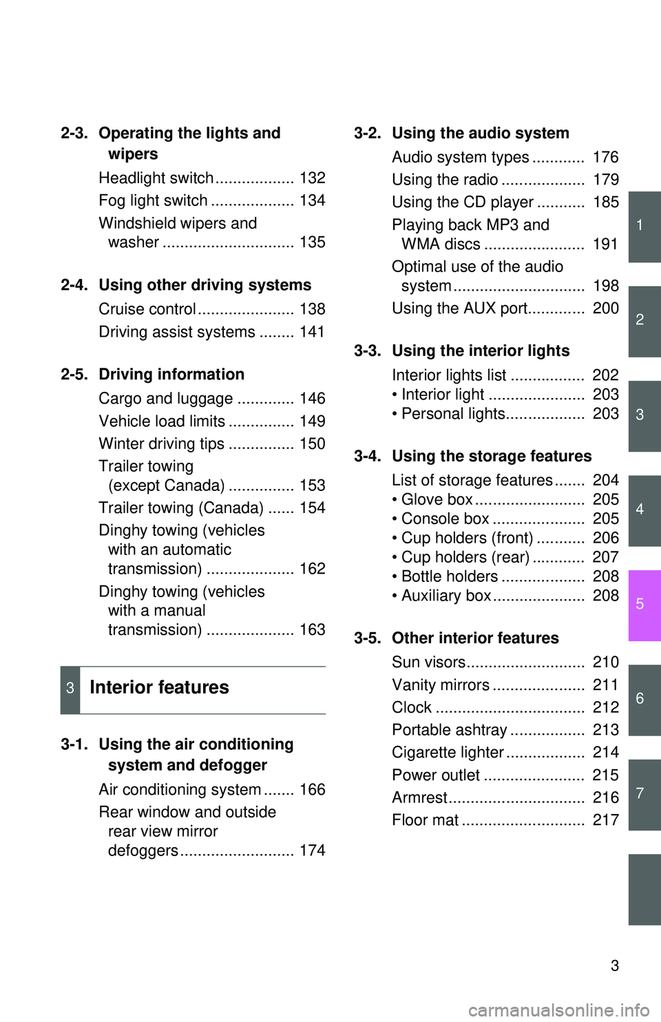 TOYOTA YARIS SEDAN 2011  Owners Manual 1
2
3
4
5
6
7
3
2-3. Operating the lights andwipers
Headlight switch .................. 132
Fog light switch ................... 134
Windshield wipers and washer .............................. 135
2-4