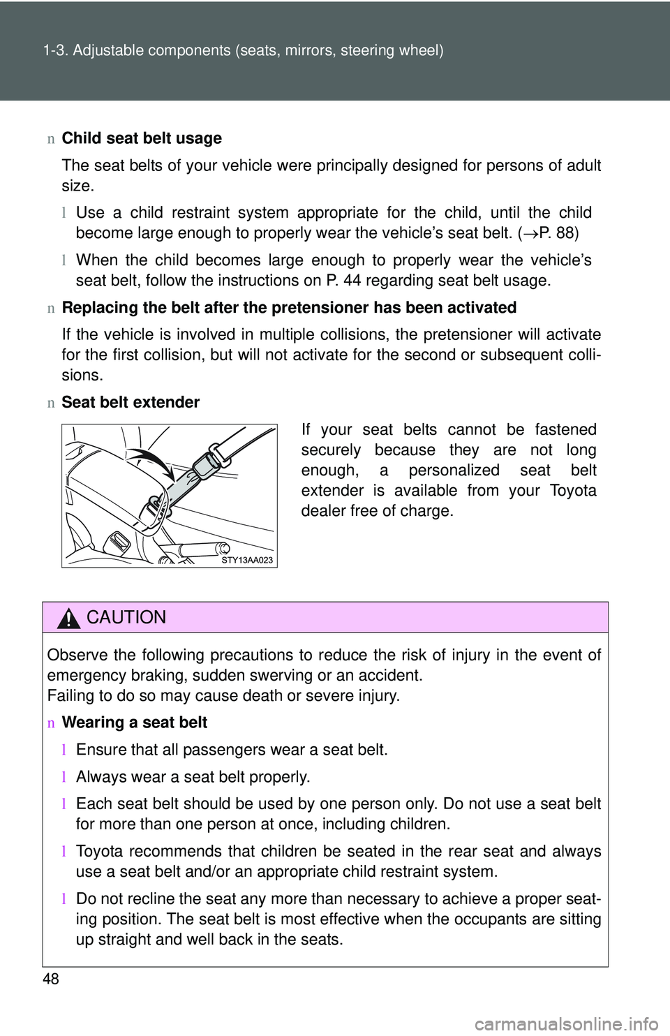 TOYOTA YARIS SEDAN 2011 Repair Manual 48 1-3. Adjustable components (seats, mirrors, steering wheel)
nChild seat belt usage
The seat belts of your vehicle were principally designed for persons of adult
size.
lUse a child restraint system TOYOTA YARIS SEDAN 2011 Repair Manual 48 1-3. Adjustable components (seats, mirrors, steering wheel)
nChild seat belt usage
The seat belts of your vehicle were principally designed for persons of adult
size.
lUse a child restraint system