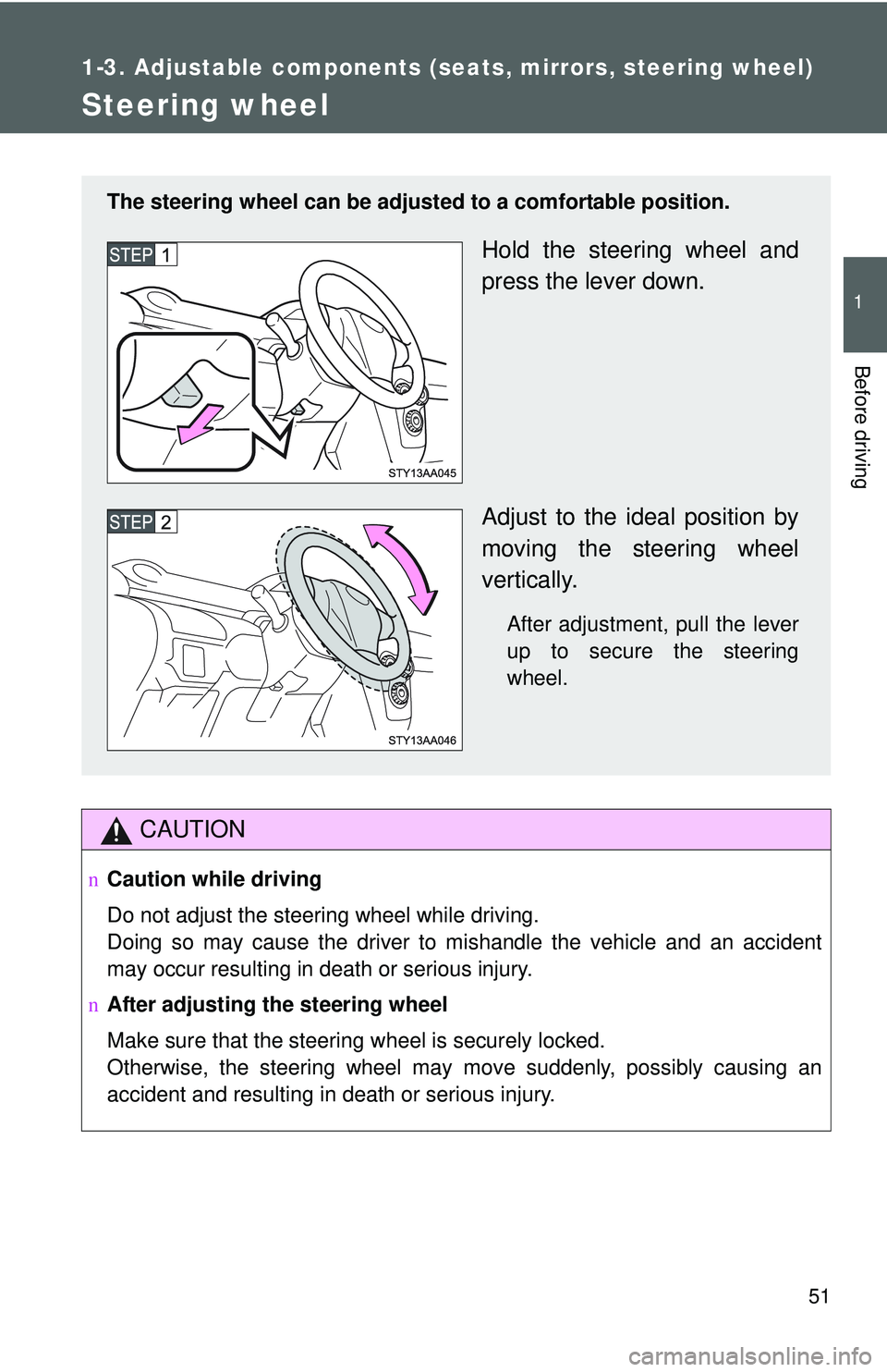TOYOTA YARIS SEDAN 2011 Repair Manual 51
1
1-3. Adjustable components (seats, mirrors, steering wheel)
Before driving
Steering wheel
CAUTION
nCaution while driving
Do not adjust the steering wheel while driving.
Doing so may cause the dri TOYOTA YARIS SEDAN 2011 Repair Manual 51
1
1-3. Adjustable components (seats, mirrors, steering wheel)
Before driving
Steering wheel
CAUTION
nCaution while driving
Do not adjust the steering wheel while driving.
Doing so may cause the dri