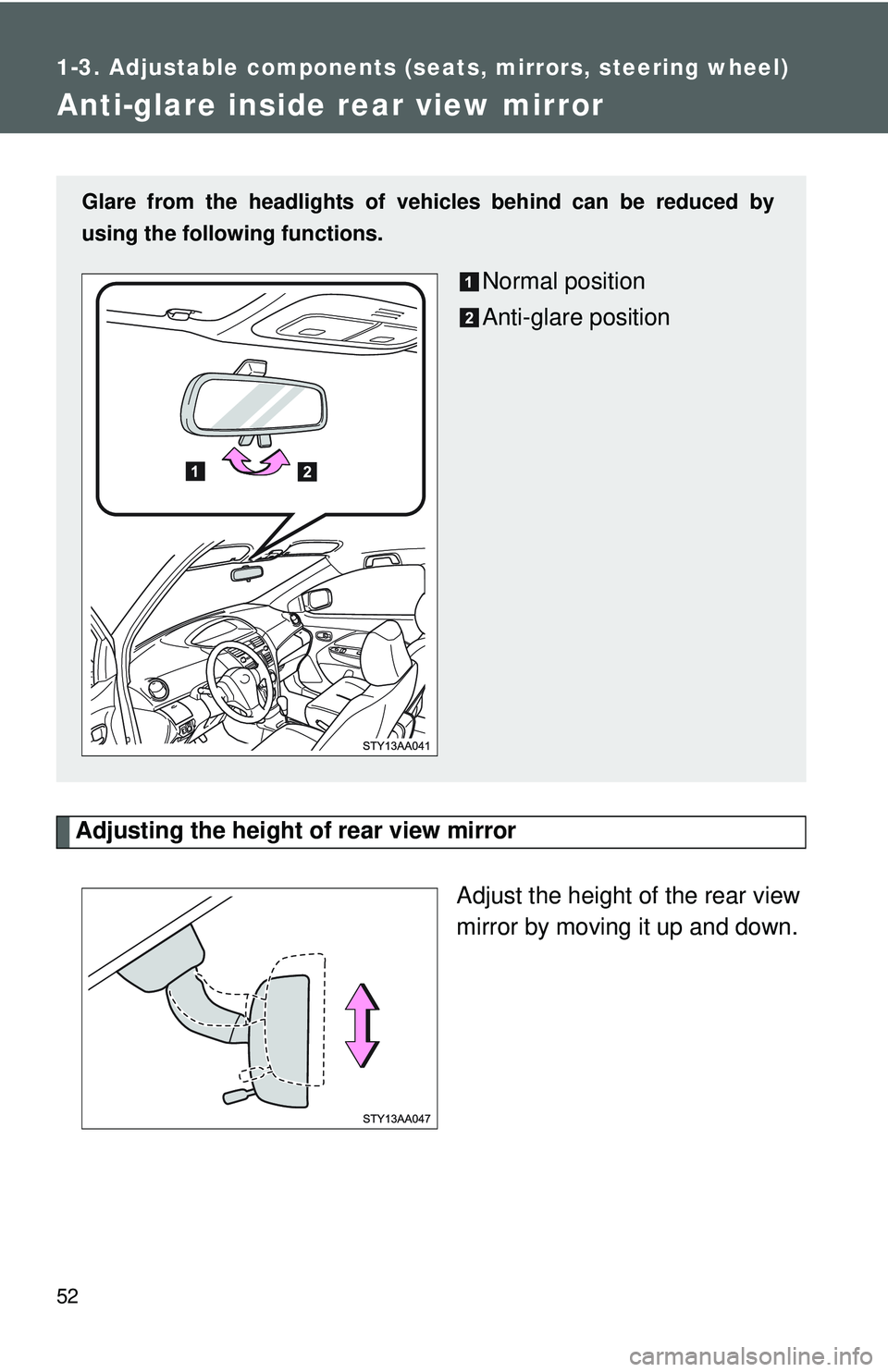 TOYOTA YARIS SEDAN 2011 Repair Manual 52
1-3. Adjustable components (seats, mirrors, steering wheel)
Anti-glare inside rear view mirror
Adjusting the height of rear view mirrorAdjust the height of the rear view
mirror by moving it up and TOYOTA YARIS SEDAN 2011 Repair Manual 52
1-3. Adjustable components (seats, mirrors, steering wheel)
Anti-glare inside rear view mirror
Adjusting the height of rear view mirrorAdjust the height of the rear view
mirror by moving it up and