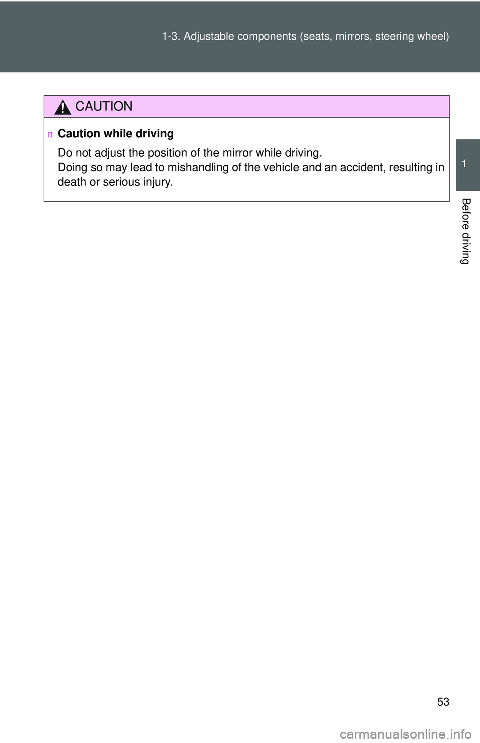 TOYOTA YARIS SEDAN 2011 Repair Manual 53
1-3. Adjustable components (s
eats, mirrors, steering wheel)
1
Before driving
CAUTION
nCaution while driving
Do not adjust the position of the mirror while driving.
Doing so may lead to mishandling TOYOTA YARIS SEDAN 2011 Repair Manual 53
1-3. Adjustable components (s
eats, mirrors, steering wheel)
1
Before driving
CAUTION
nCaution while driving
Do not adjust the position of the mirror while driving.
Doing so may lead to mishandling