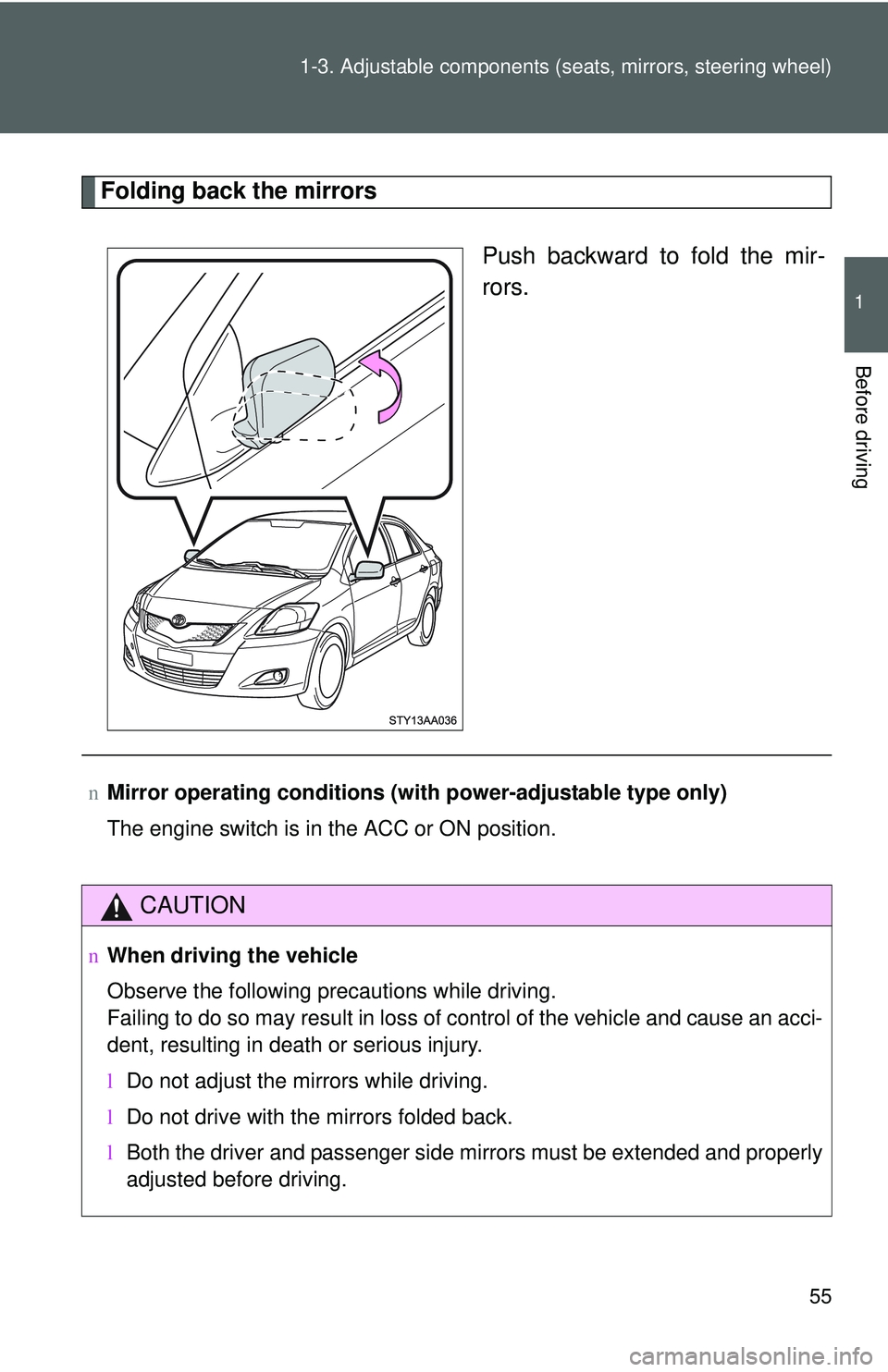 TOYOTA YARIS SEDAN 2011 Repair Manual 55
1-3. Adjustable components (s
eats, mirrors, steering wheel)
1
Before driving
Folding back the mirrors
Push backward to fold the mir-
rors.
nMirror operating conditions (with power-adjustable type TOYOTA YARIS SEDAN 2011 Repair Manual 55
1-3. Adjustable components (s
eats, mirrors, steering wheel)
1
Before driving
Folding back the mirrors
Push backward to fold the mir-
rors.
nMirror operating conditions (with power-adjustable type