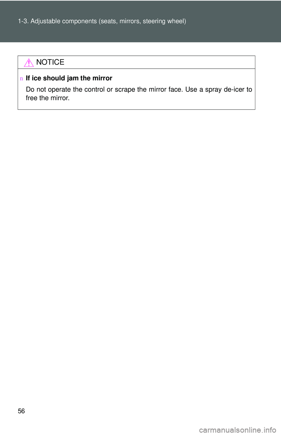 TOYOTA YARIS SEDAN 2011 Repair Manual 56 1-3. Adjustable components (seats, mirrors, steering wheel)
NOTICE
nIf ice should jam the mirror
Do not operate the control or scrape the mirror face. Use a spray de-icer to
free the mirror. TOYOTA YARIS SEDAN 2011 Repair Manual 56 1-3. Adjustable components (seats, mirrors, steering wheel)
NOTICE
nIf ice should jam the mirror
Do not operate the control or scrape the mirror face. Use a spray de-icer to
free the mirror.