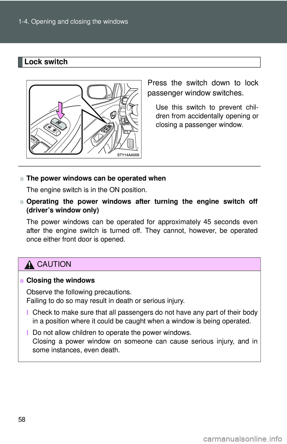 TOYOTA YARIS SEDAN 2011 Manual PDF 58 1-4. Opening and closing the windows
Lock switchPress the switch down to lock
passenger window switches.
Use this switch to prevent chil-
dren from accidentally opening or
closing a passenger windo