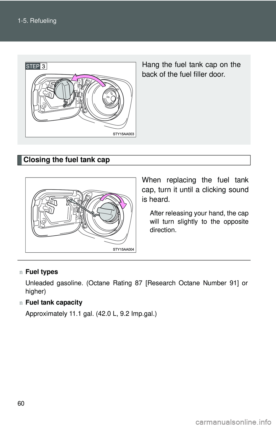 TOYOTA YARIS SEDAN 2011 Manual PDF 60 1-5. Refueling
Closing the fuel tank capWhen replacing the fuel tank
cap, turn it until a clicking sound
is heard.
After releasing your hand, the cap
will turn slightly to the opposite
direction.
H
