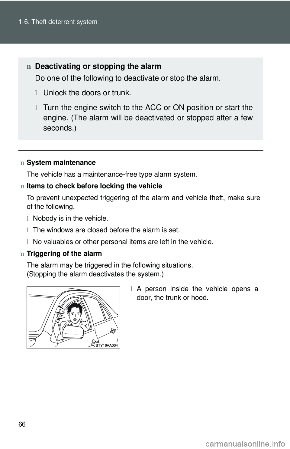 TOYOTA YARIS SEDAN 2011 Manual PDF 66 1-6. Theft deterrent system
nSystem maintenance
The vehicle has a maintenance-free type alarm system.
n Items to check before locking the vehicle
To prevent unexpected triggering of the alarm and v