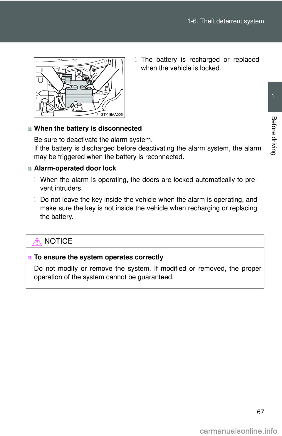 TOYOTA YARIS SEDAN 2011 Manual Online 67
1-6. Theft deterrent system
1
Before driving
n
When the battery is disconnected
Be sure to deactivate the alarm system.
If the battery is discharged before deactivating the alarm system, the alarm
TOYOTA YARIS SEDAN 2011 Manual Online 67
1-6. Theft deterrent system
1
Before driving
n
When the battery is disconnected
Be sure to deactivate the alarm system.
If the battery is discharged before deactivating the alarm system, the alarm