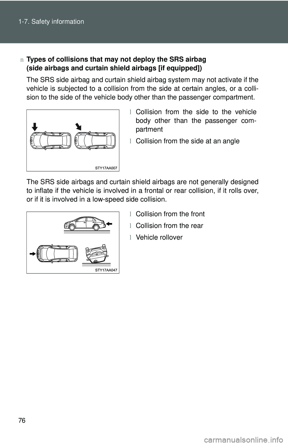 TOYOTA YARIS SEDAN 2011 Manual Online 76 1-7. Safety information
nTypes of collisions that may not deploy the SRS airbag 
(side airbags and curtain shield airbags [if equipped])
The SRS side airbag and curtain shield airbag system may not