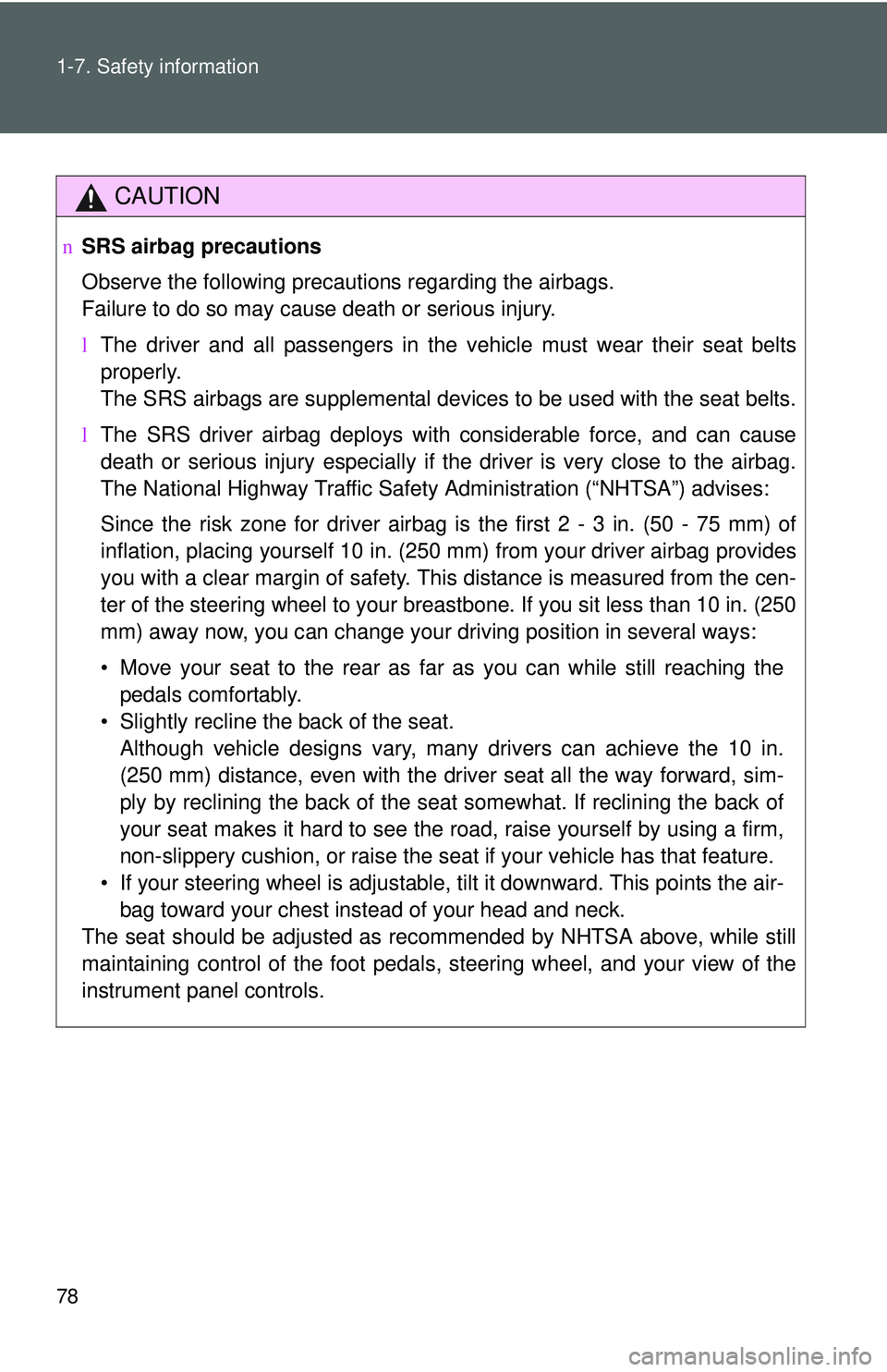 TOYOTA YARIS SEDAN 2011  Owners Manual 78 1-7. Safety information
CAUTION
nSRS airbag precautions
Observe the following precautions regarding the airbags. 
Failure to do so may cause death or serious injury.
lThe driver and all passengers 