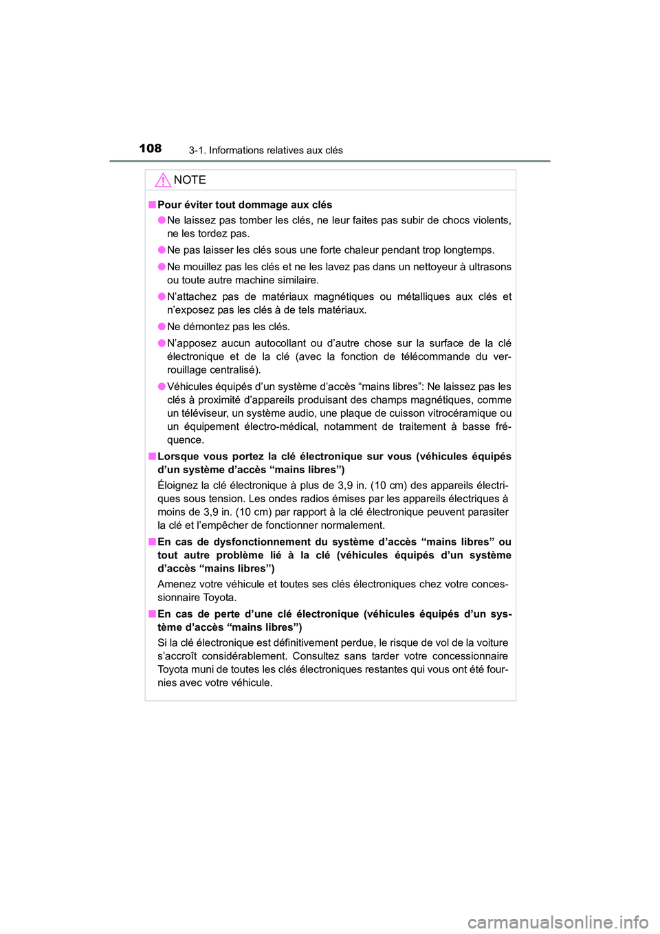 TOYOTA 4RUNNER 2018  Manuel du propriétaire (in French) 1083-1. Informations relatives aux clés
4RUNNER (D)_(OM35B46D)
NOTE
■Pour éviter tout dommage aux clés
●Ne laissez pas tomber les clés, ne leur faites pas subir de chocs violents,
ne les torde