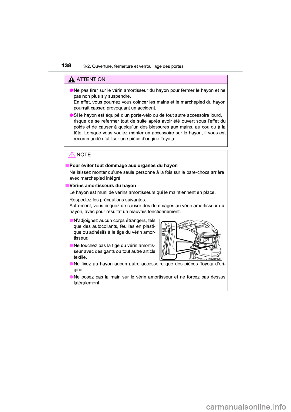 TOYOTA 4RUNNER 2018  Manuel du propriétaire (in French) 1383-2. Ouverture, fermeture et verrouillage des portes
4RUNNER (D)_(OM35B46D)
AT T E N T I O N
●Ne pas tirer sur le vérin amortisseur du hayon pour fermer le hayon et ne
pas non plus s’y suspend