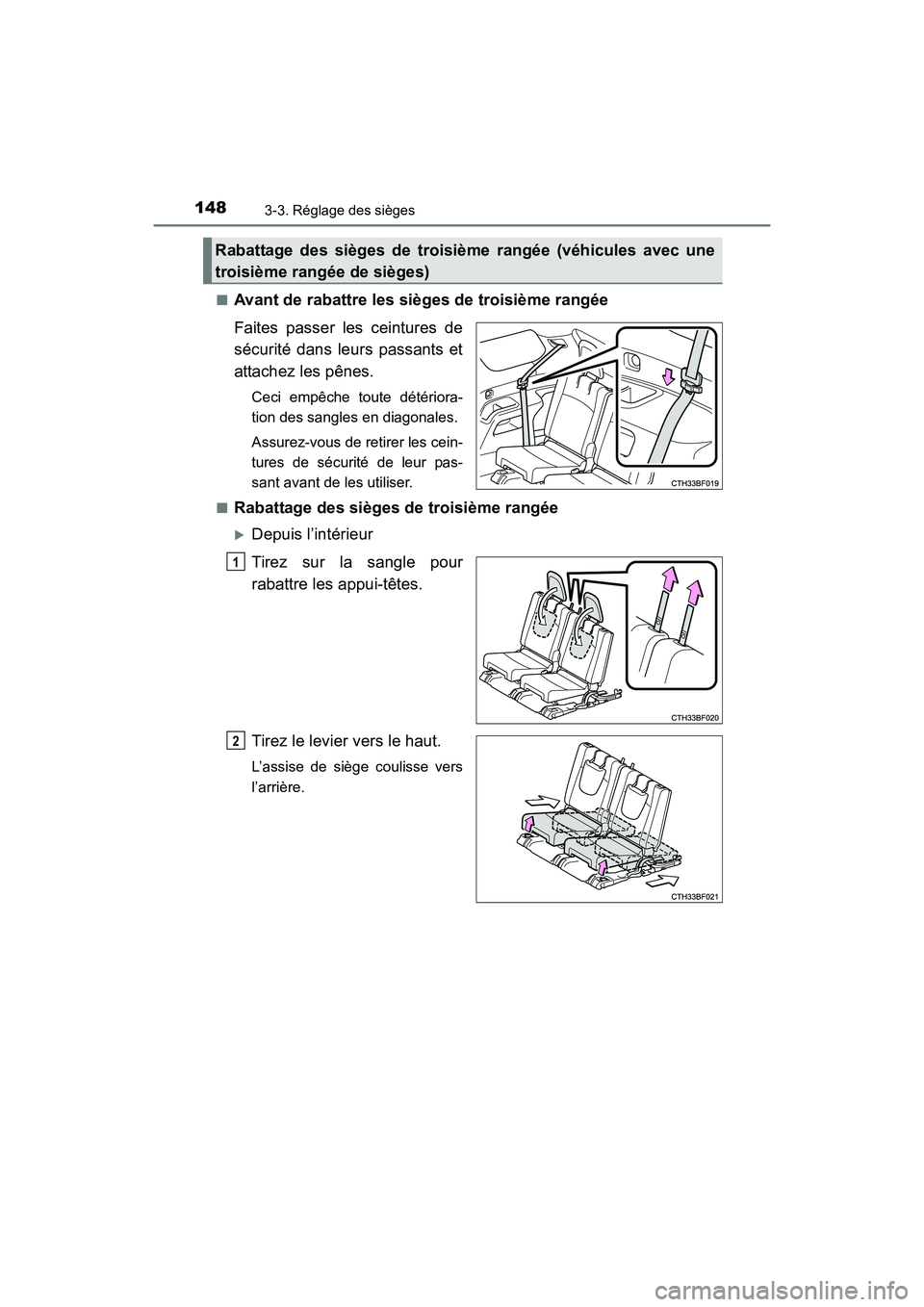 TOYOTA 4RUNNER 2018  Manuel du propriétaire (in French) 1483-3. Réglage des sièges
4RUNNER (D)_(OM35B46D)■
Avant de rabattre les sièges de troisième rangée
Faites passer les ceintures de
sécurité dans leurs passants et
attachez les pênes.
Ceci em